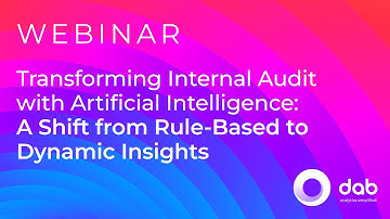 Transforming Internal Audit with AI - A Shift from Rule-Based to Dynamic Insights | Webinar by dab