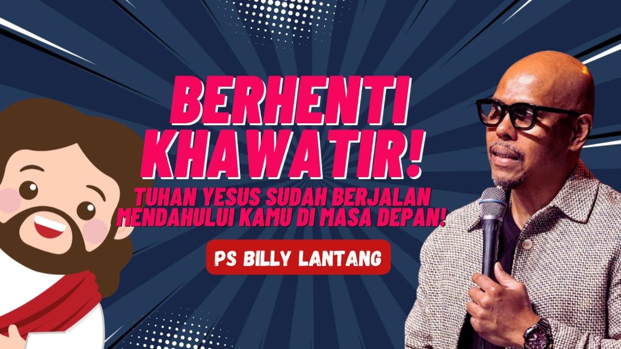 Ps Billy Lantang - BERHENTI KHAWATIR! Yesus Sudah Berjalan Mendahului Kamu di Masa Depan!