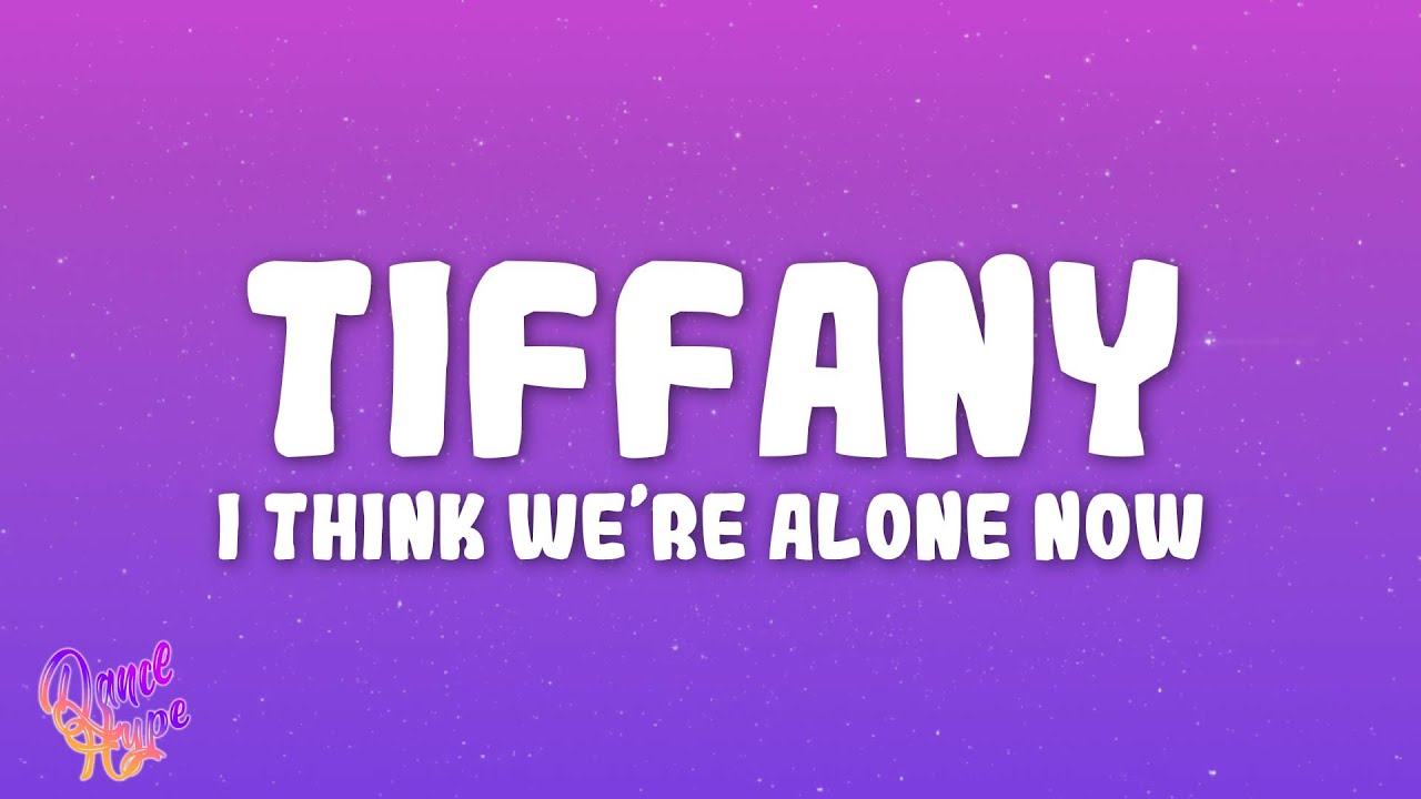 Tiffany - I Think We’re Alone Now