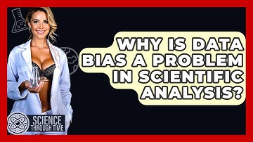 Why Is Data Bias A Problem In Scientific Analysis? - Science Through Time