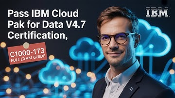 How to Pass the IBM Cloud Pak for Data v4.7 Certification (C1000-173) in 2025 – Full Exam Guide