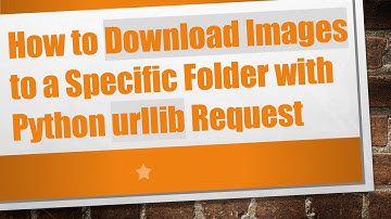 How to Download Images to a Specific Folder with Python urllib Request