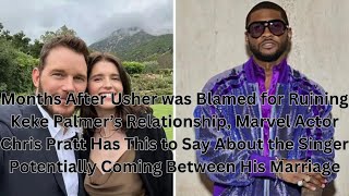 Months After Usher was Blamed for Ruining Keke Palmer’s Relationship, Marvel Actor Chris Pratt Has