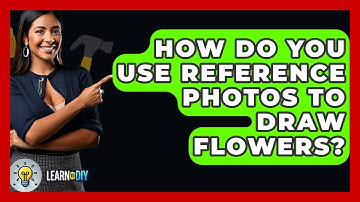 How Do You Use Reference Photos To Draw Flowers? - LearnToDIY360.com