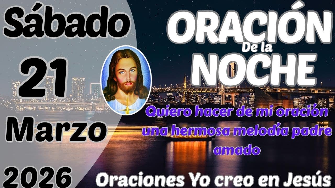 Oración de la noche de hoy sábado 21 de marzo de 2026 - YouTube