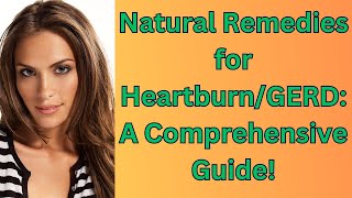 Natural Remedies for Heartburn\/GERD: A Comprehensive Guide!