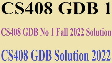 CS408 GDB 1 | CS408 GDB No 1 Fall 2022 Solution - CS408 GDB Solution 2022