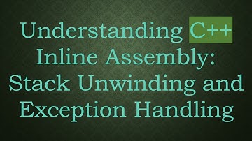 Understanding C++ Inline Assembly: Stack Unwinding and Exception Handling