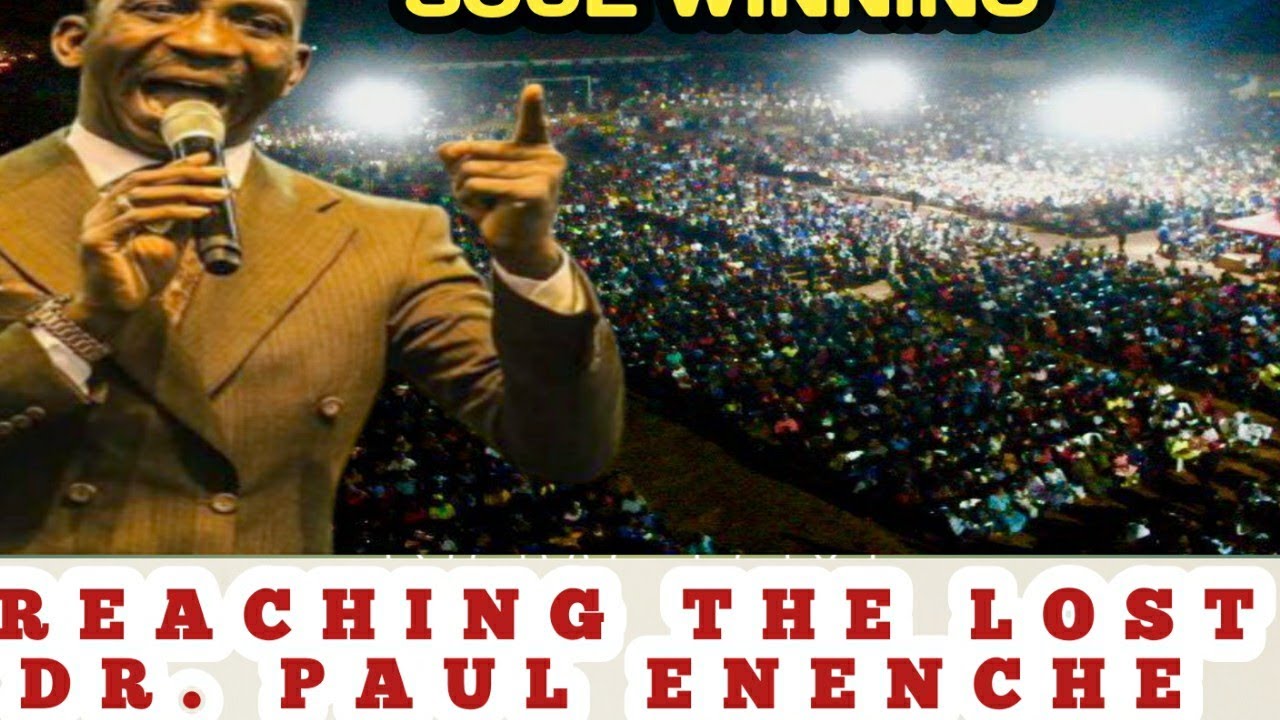REACHING THE LOST(SOUL WINNING) DR PAUL ENENCHE - YouTube