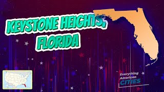 Keystone Heights, Florida ⭐️🌎 AMERICAN CITIES 🌎⭐️