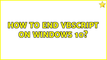 How to end VBScript on Windows 10? (3 Solutions!!)