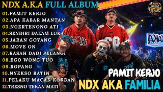 NDX AKA FAMILIA FULL ALBUM TERBARU || PAMIT KERJO - APA KABAR MANTAN - NGERTENONO ATI || FAMILIA