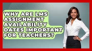 Why Are LMS Assignment Availability Dates Important For Teachers? - Teacher Tech Toolbox