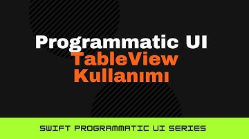 5: Programmatic UI - Table View Oluşturmak ve Kullanmak