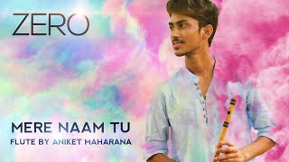 Mere Naam Tu | Zero | Flute Cover | Aniket Maharana | Full song | Instrumental