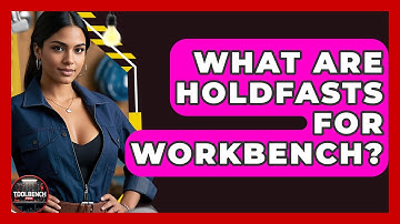 What Are Holdfasts For Workbench? - ToolBench Pros