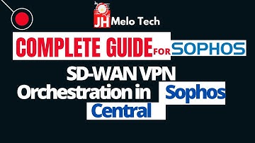 Sophos Central SD-WAN VPN Orchestration - COMPLETE GUIDE- STEP-BY-STEP