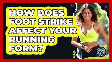 How Does Foot Strike Affect Your Running Form?