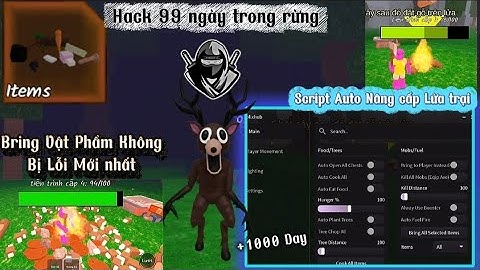 cách hack 99 ngày trong rừng Script Bring item không lỗi,auto fram gỗ nâng cấp trại,thịt thỏ sói 