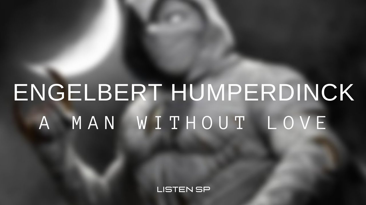 Engelbert Humperdinck - A Man Without Love (Letra Inglés/Español) Engelbert Humperdinck - A Man Without Love (Letra Inglés/Español)