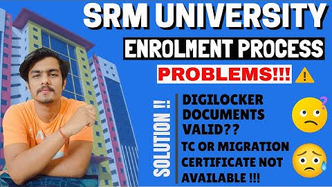 SRM UNIVERSITY | ENROLMENT PROCESS | DOCUMENTS ISSUE | SOLUTIONS !!! | SIDDHARTH DAGA (  SRM KTR)