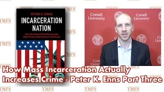 How Mass Incarceration Actually Increases Crime - Peter K. Enns Part 3
