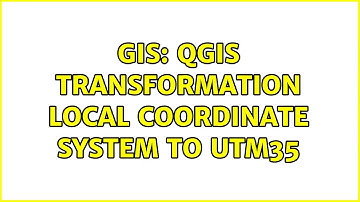 GIS: QGIS transformation local coordinate system to UTM35