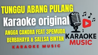 Download Lagu TUNGGU ABANG PULANG - ANGGA CANDRA FEAT 3PEMUDA BERBAHAYA \u0026 SALLSA BINTAN ( Karaoke Original ) MP3 Download Lagu TUNGGU ABANG PULANG - ANGGA CANDRA FEAT 3PEMUDA BERBAHAYA \u0026 SALLSA BINTAN ( Karaoke Original ) MP3