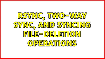 Rsync, two-way sync, and syncing file-deletion operations (2 Solutions!!)
