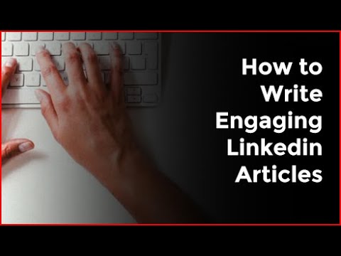 How to Write Engaging Linkedin Articles
