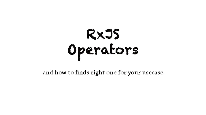 RxJS Operators and How to find right operator for your use case