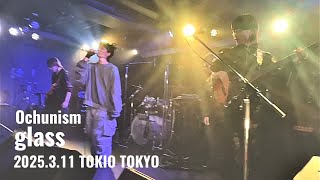 Ochunism - glass（2025.3.11 TOKIO TOKYO）
