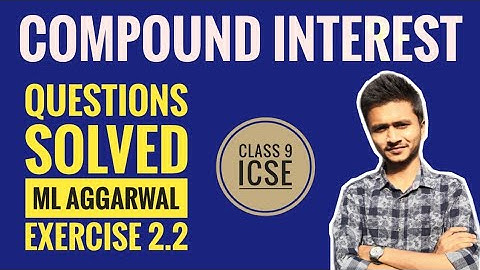 Compound Interest | Questions Solved (Part3) | ML Aggarwal Exercise 2.2 | ICSE Class 9