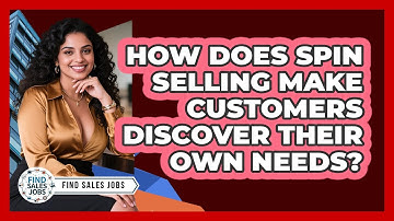 How Does SPIN Selling Make Customers Discover Their Own Needs? - Find Sales Jobs