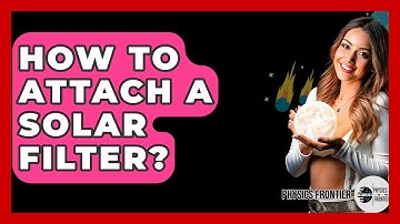 How To Attach A Solar Filter? - Physics Frontier
