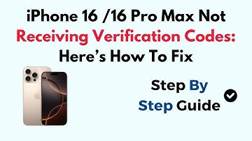 iPhone 16 /16 Pro Max Not Receiving Verification Codes: Here’s How To Fix