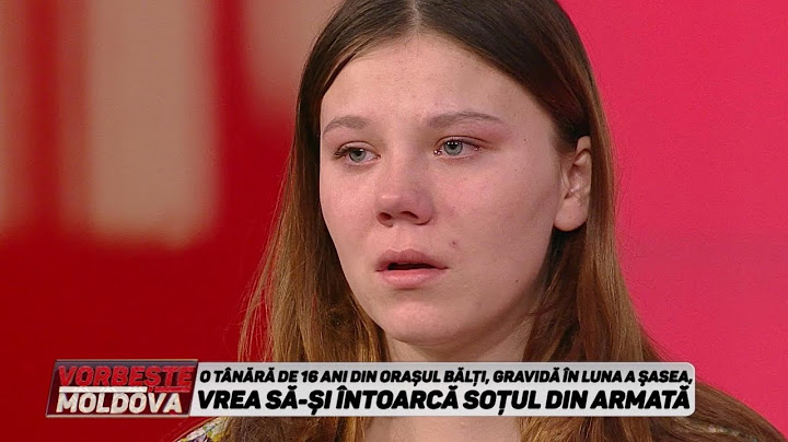 VORBEŞTE MOLDOVA: O TÂNĂRĂ DE 16 ANI DIN ORAŞUL BĂLŢI, GRAVIDĂ ÎN LUNA A ŞASEA (partea 2)