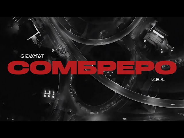Gidayyat, K.E.A - Сомбреро (mood video) 2026