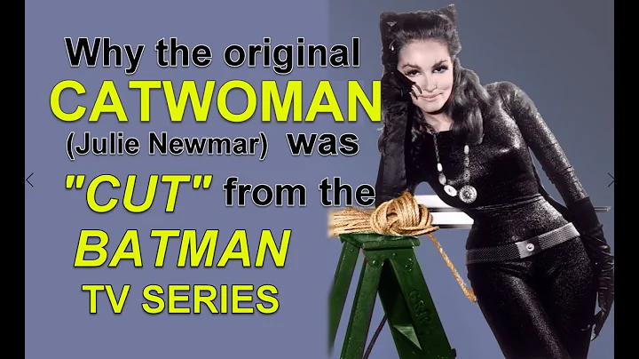 Why the original CATWOMAN (Julie Newmar) was "CUT"...