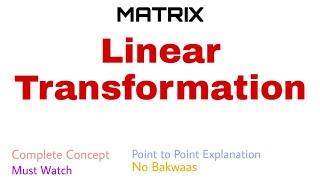 51. Linear Transformation | Complete Concept | Inverse Transformation | Composite Transformation