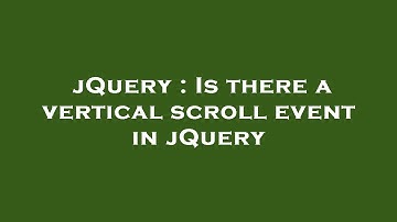 jQuery : Is there a vertical scroll event in jQuery