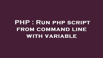 PHP : Run php script from command line with variable