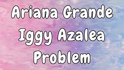 Ariana Grande ft. Iggy Azalea - Problem Lyrics  - Durasi: 3:15. 