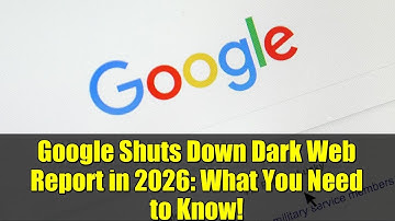 Google Shuts Down Dark Web Report in 2026: What You Need to Know!