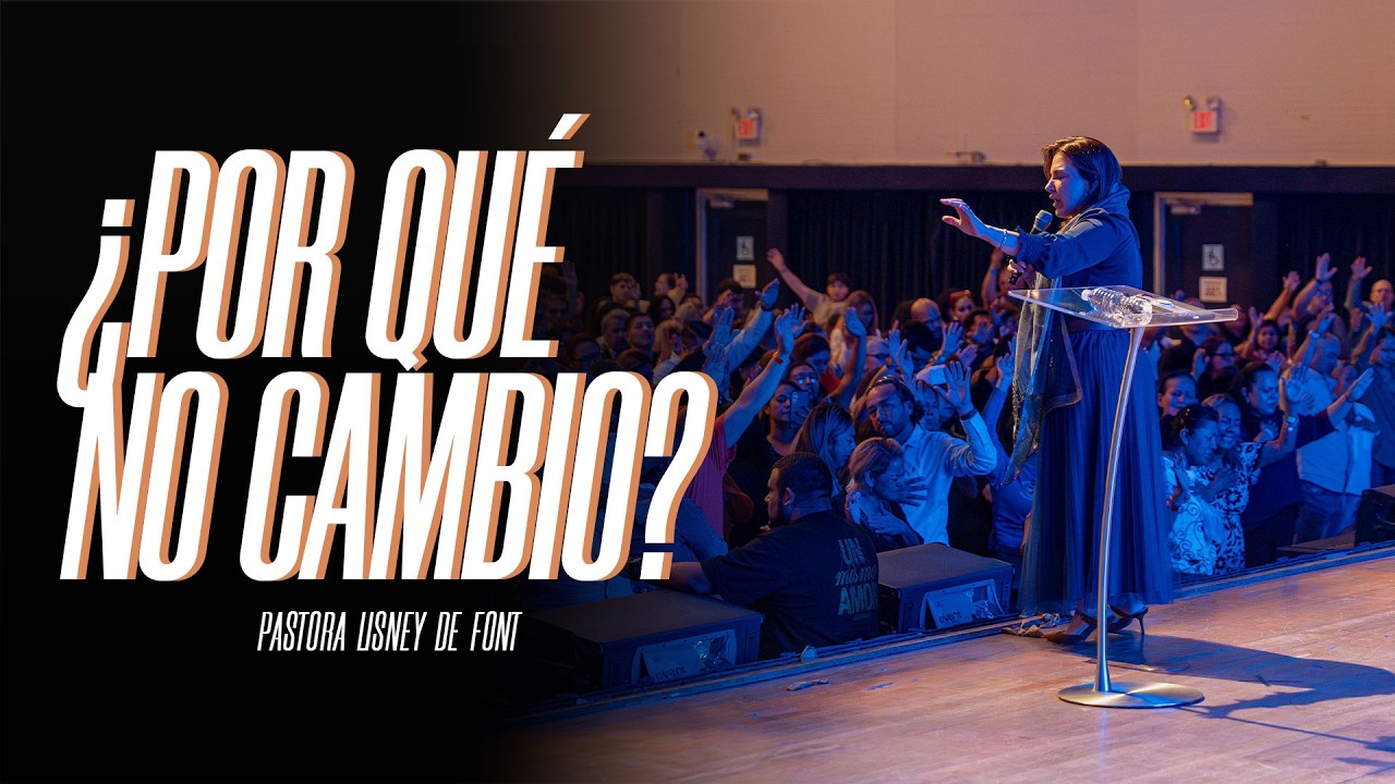 ¿Por qué no cambio? – Pastora Lisney de Font — Transcript