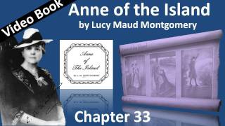 Chapter 33 - Anne of the Island by Lucy Maud Montgomery - He Just Kept Coming and Coming