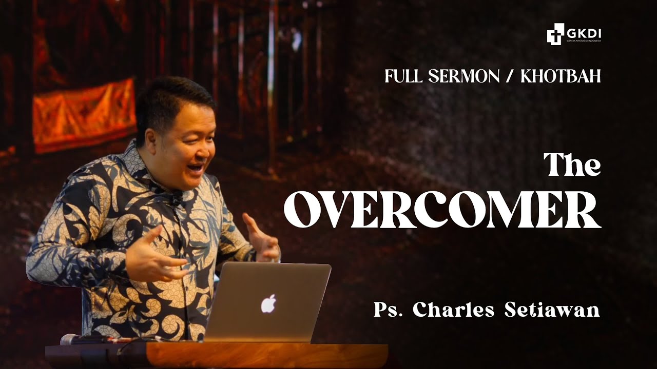 The Overcomer | Ps. Charles Setiawan | Khotbah Kristen GKDI