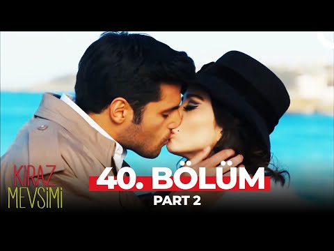 Kiraz Mevsimi 40. Bölüm Part 2