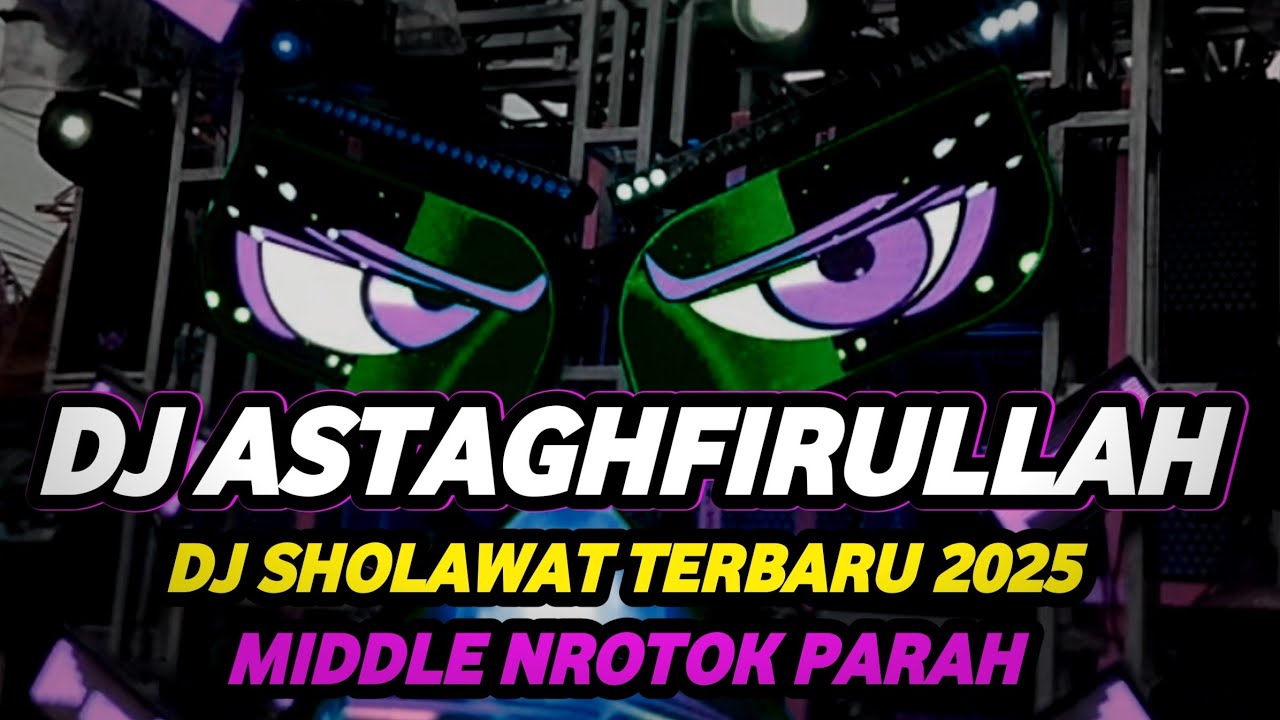 DJ SHOLAWAT ASTAGHFIRULLAH ROBBAL BAROYA FULL BASS MIDDLE NROTOK PARAH