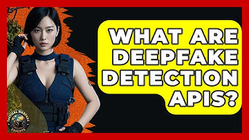 What Are Deepfake Detection APIs? - Tactical Warfare Experts
